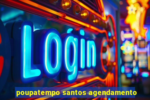 poupatempo santos agendamento